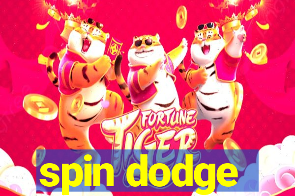 spin dodge