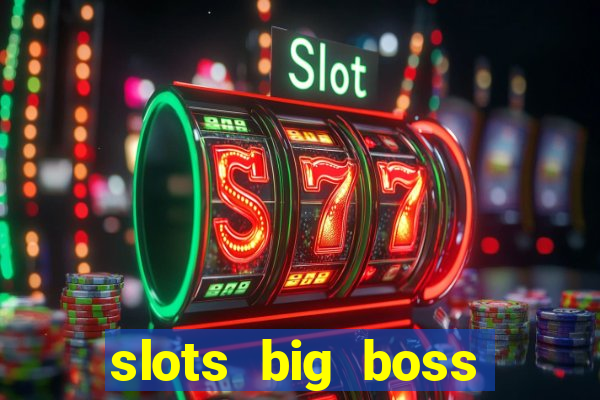 slots big boss paga mesmo