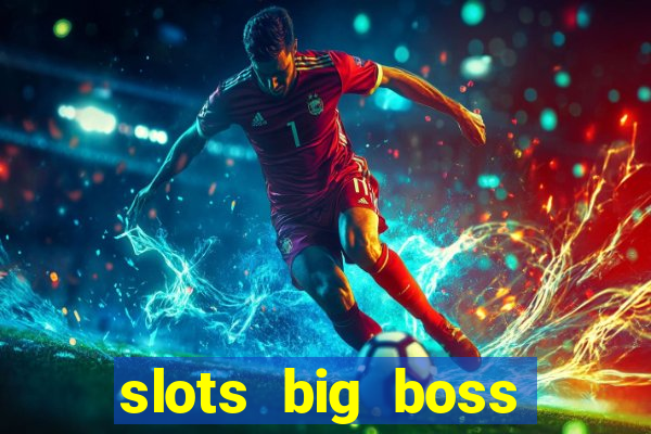 slots big boss paga mesmo