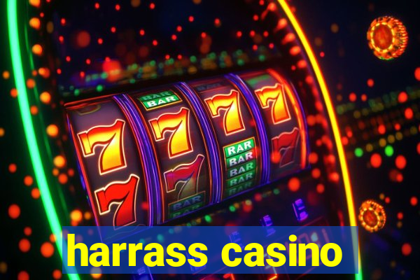 harrass casino