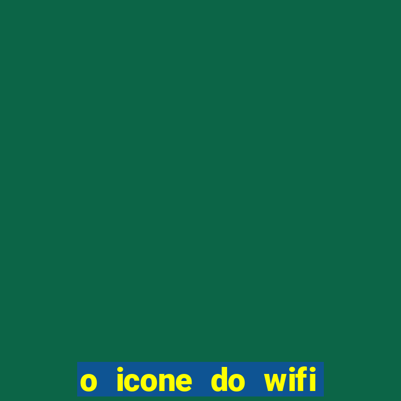 o icone do wifi sumiu do meu notebook