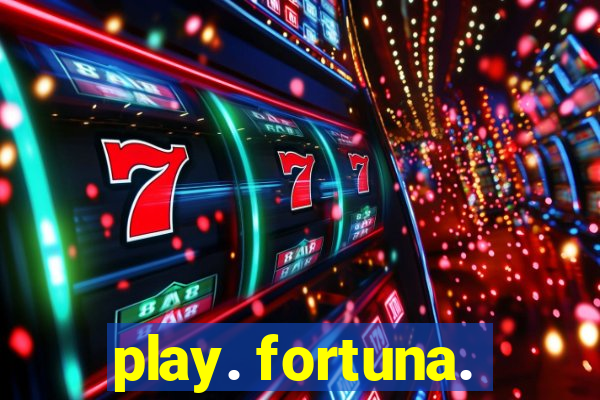 play. fortuna.