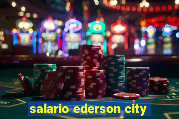 salario ederson city