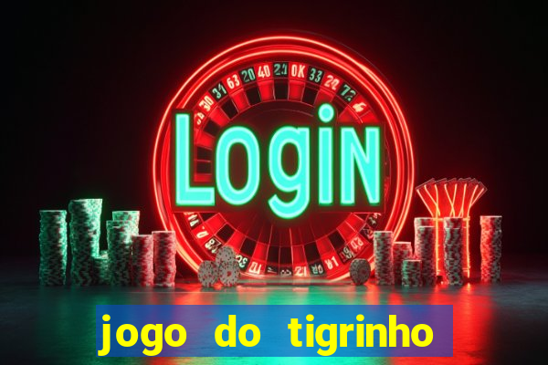 jogo do tigrinho da dinheiro