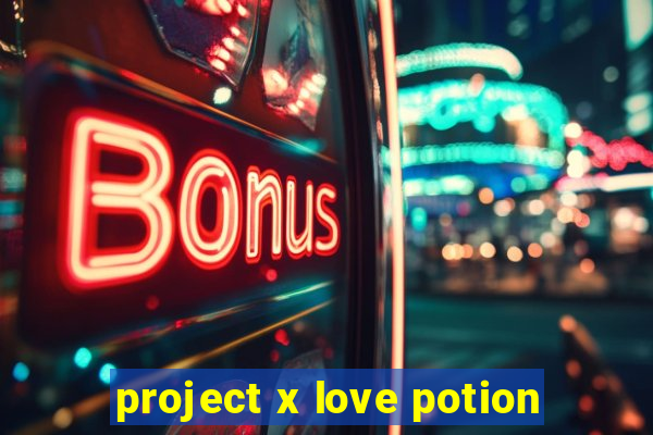 project x love potion