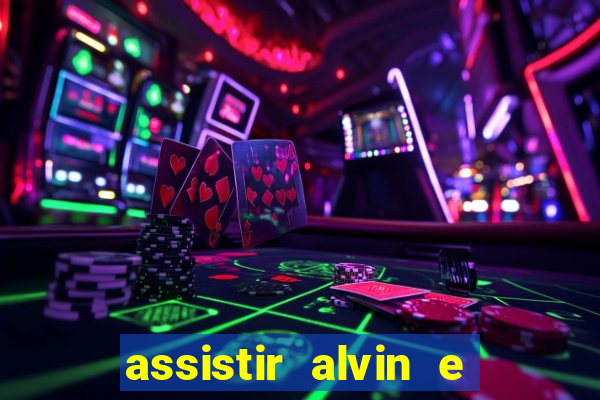 assistir alvin e os esquilos