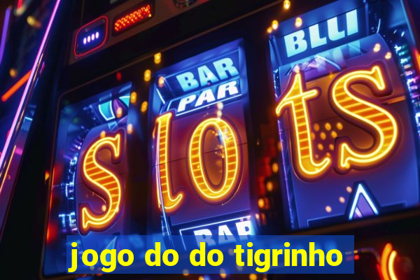 jogo do do tigrinho