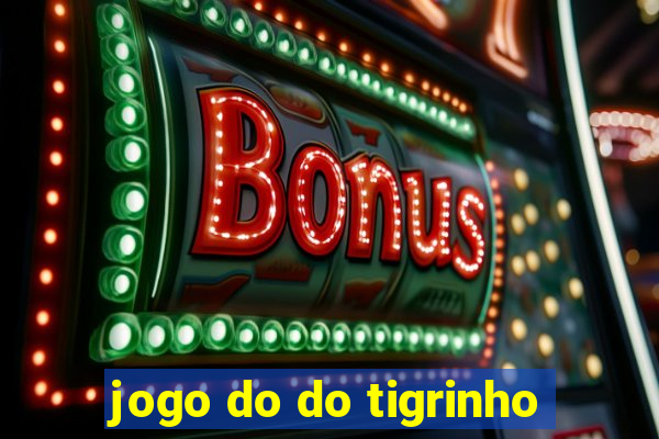 jogo do do tigrinho