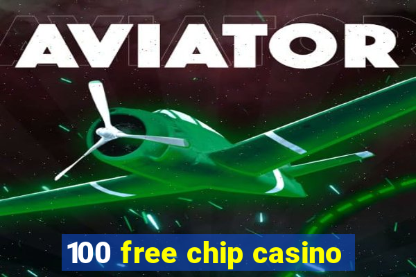 100 free chip casino