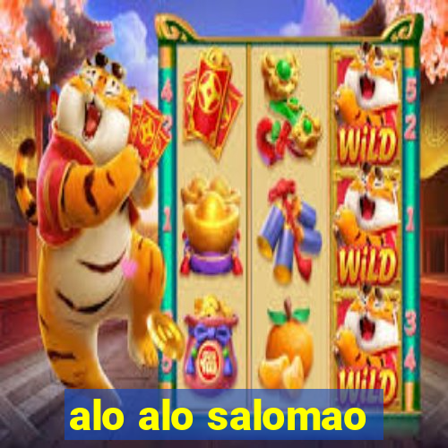 alo alo salomao