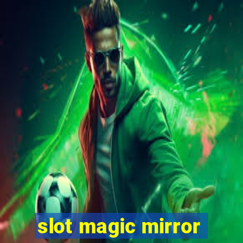 slot magic mirror