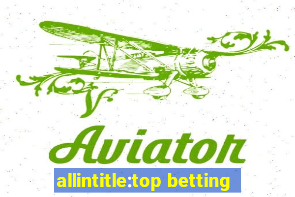 allintitle:top betting