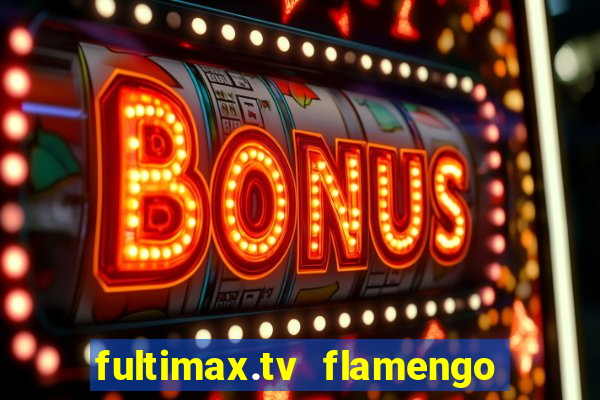 fultimax.tv flamengo ao vivo