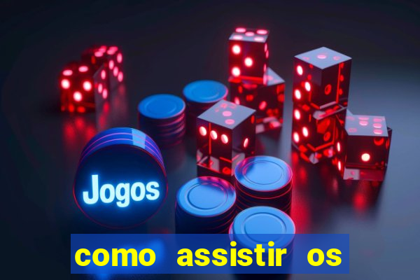 como assistir os jogos do brasileir?o