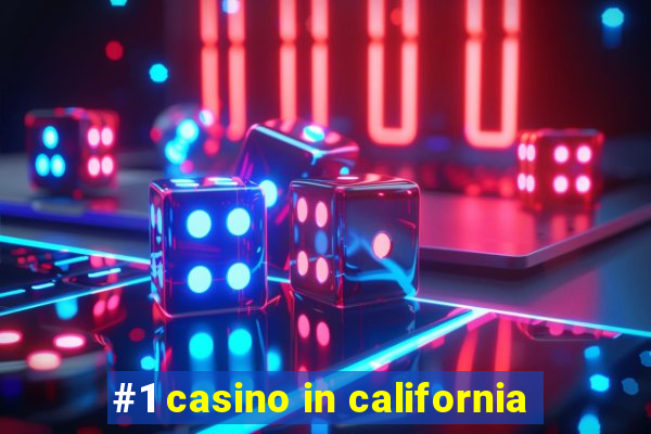 #1 casino in california