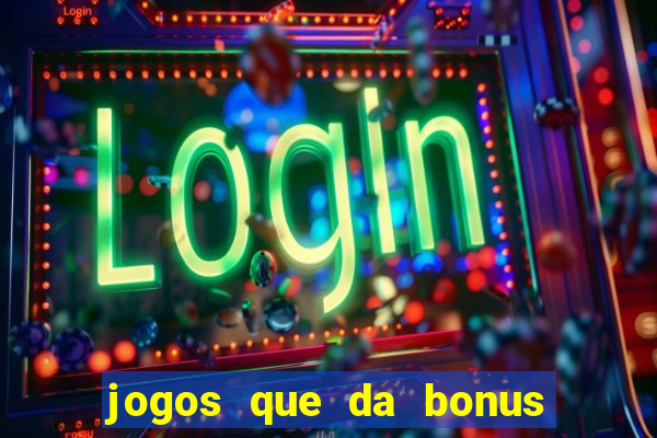 jogos que da bonus e da pra sacar