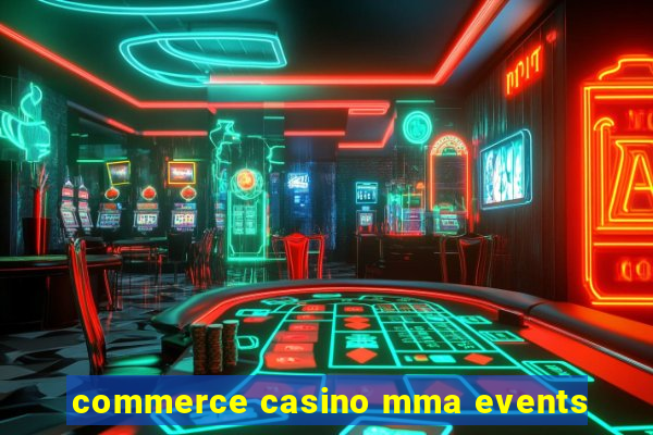 commerce casino mma events