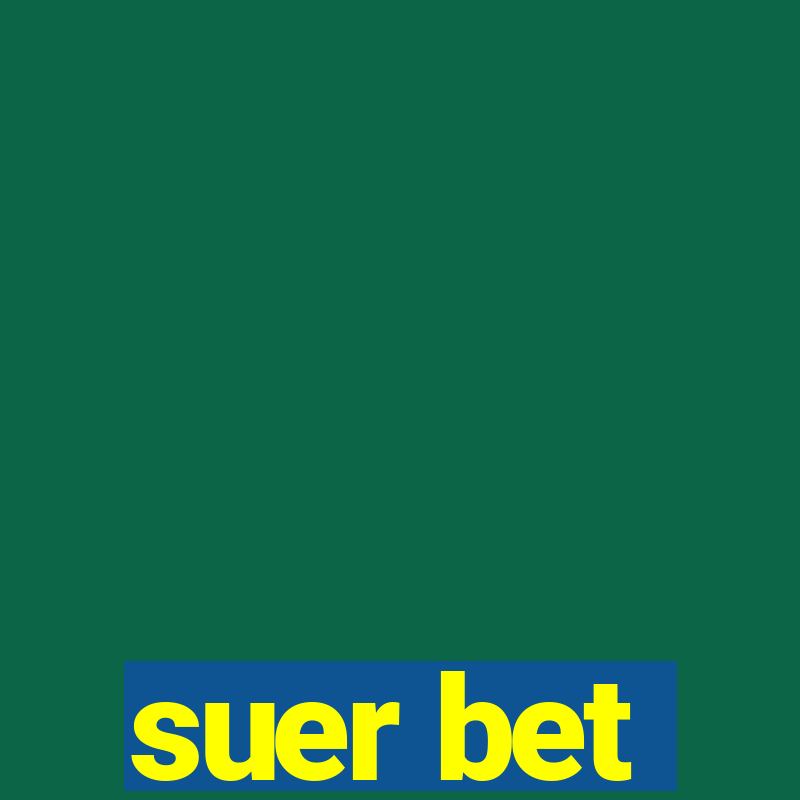 suer bet