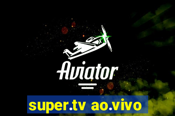 super.tv ao.vivo