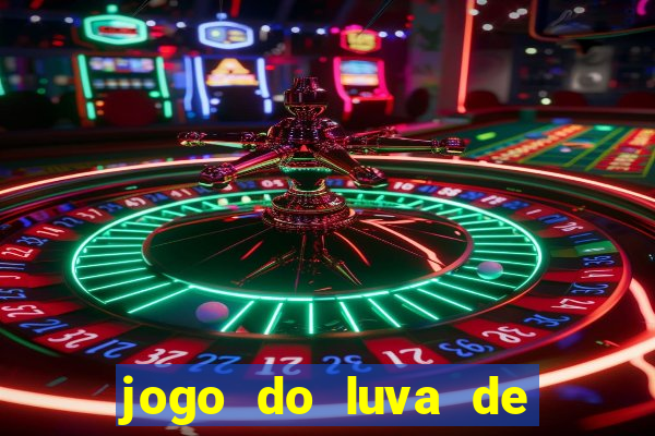 jogo do luva de pedreiro bet