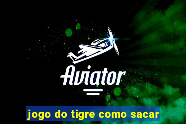 jogo do tigre como sacar