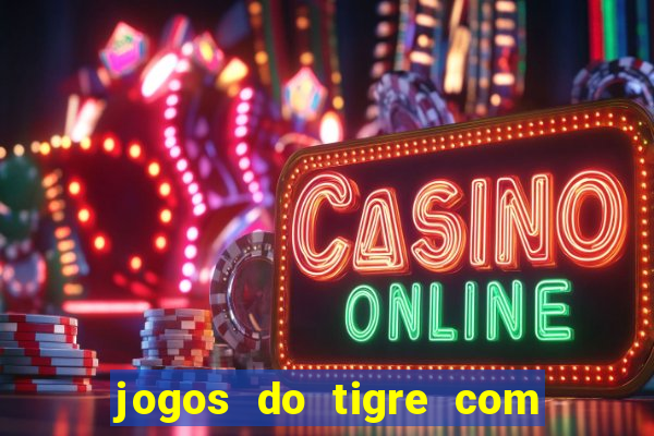 jogos do tigre com bonus gratis