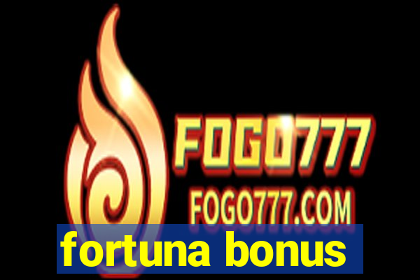 fortuna bonus