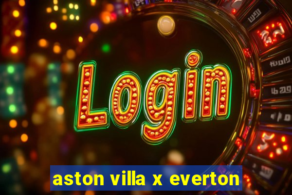 aston villa x everton