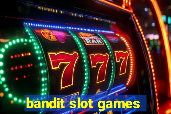 bandit slot games