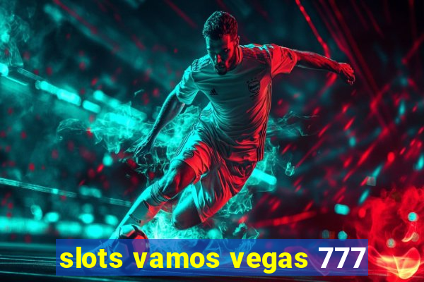 slots vamos vegas 777