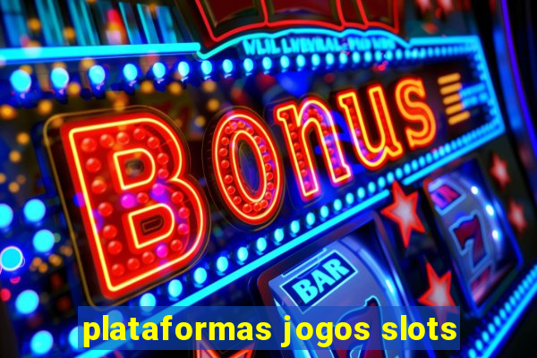 plataformas jogos slots