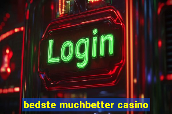 bedste muchbetter casino