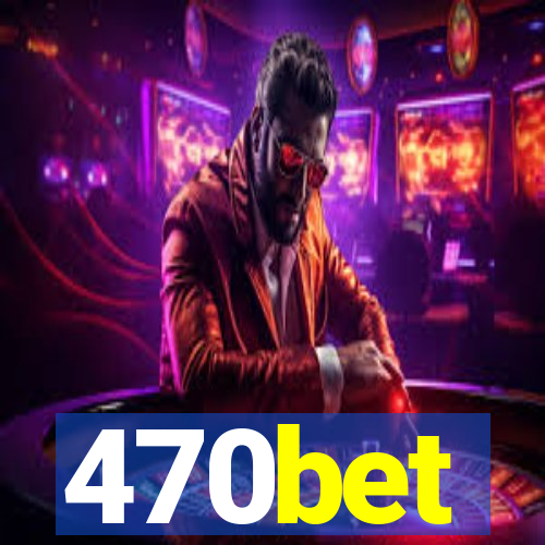 470bet