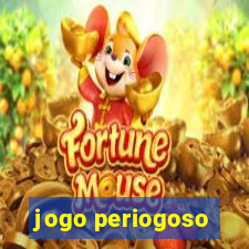 jogo periogoso