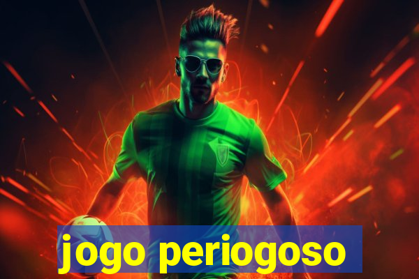 jogo periogoso