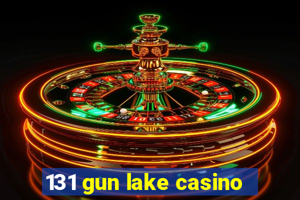 131 gun lake casino