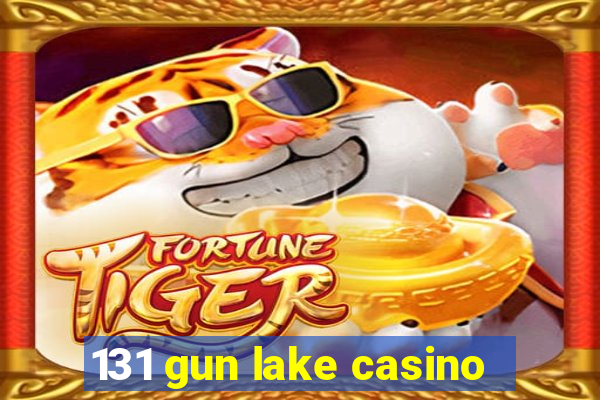 131 gun lake casino