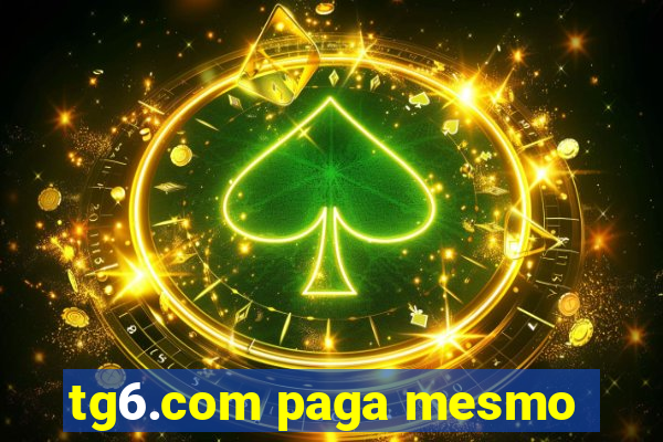 tg6.com paga mesmo