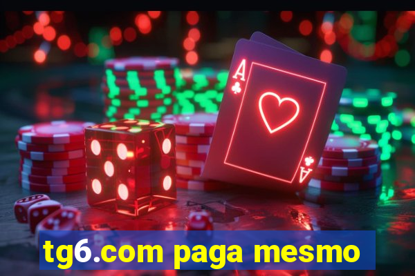 tg6.com paga mesmo