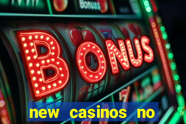 new casinos no deposit bonuses