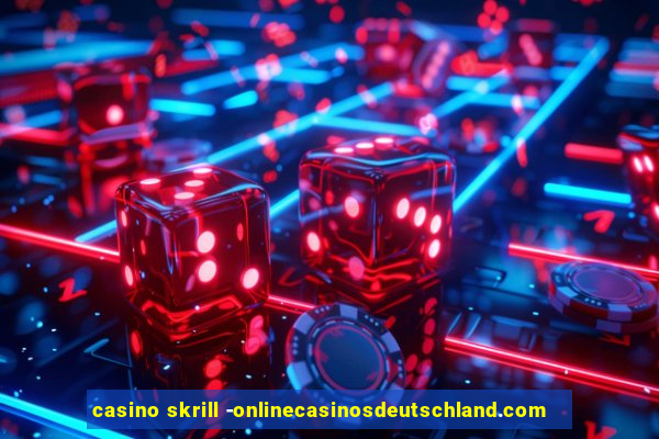 casino skrill -onlinecasinosdeutschland.com