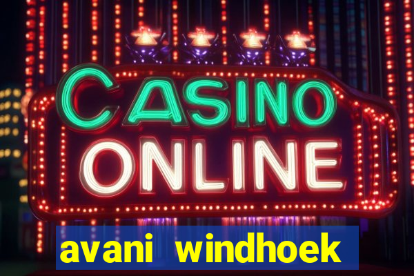 avani windhoek hotel casino namibia