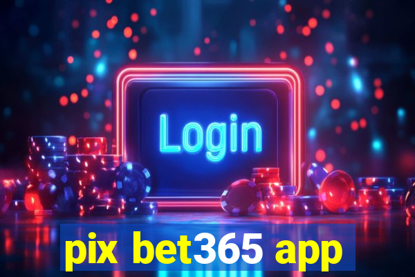 pix bet365 app