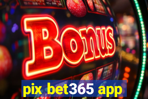 pix bet365 app