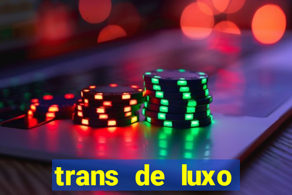 trans de luxo s茫o paulo