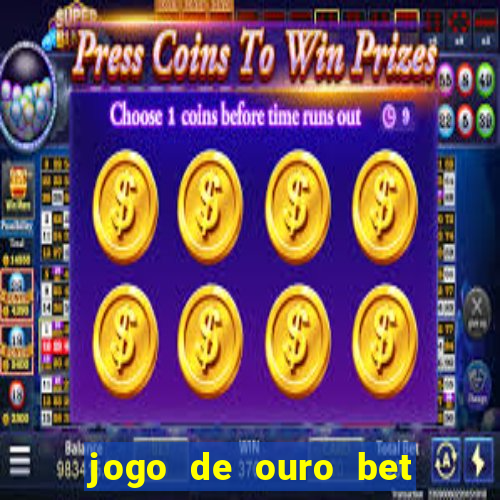 jogo de ouro bet é confiável