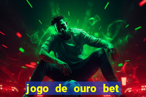 jogo de ouro bet é confiável