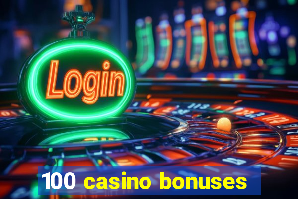 100 casino bonuses