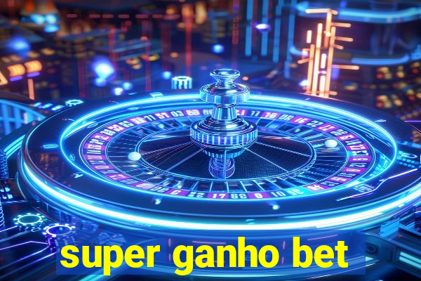 super ganho bet