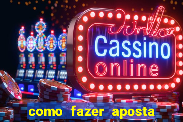 como fazer aposta de jogo